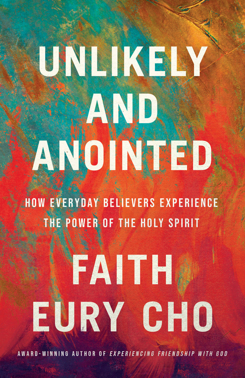 Unlikely and Anointed: How Everyday Believers Experience the Power of the Holy Spirit