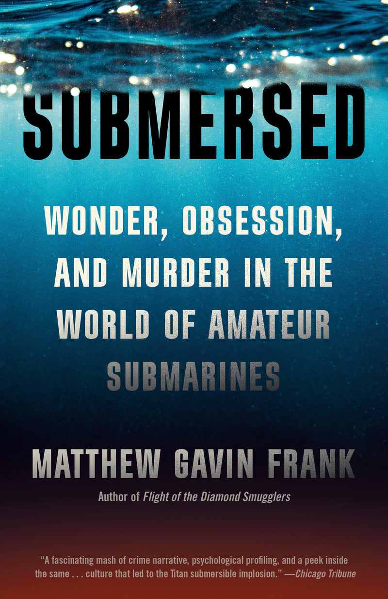 Submersed: Wonder, Obsession, and Murder in the World of Amateur Submarines