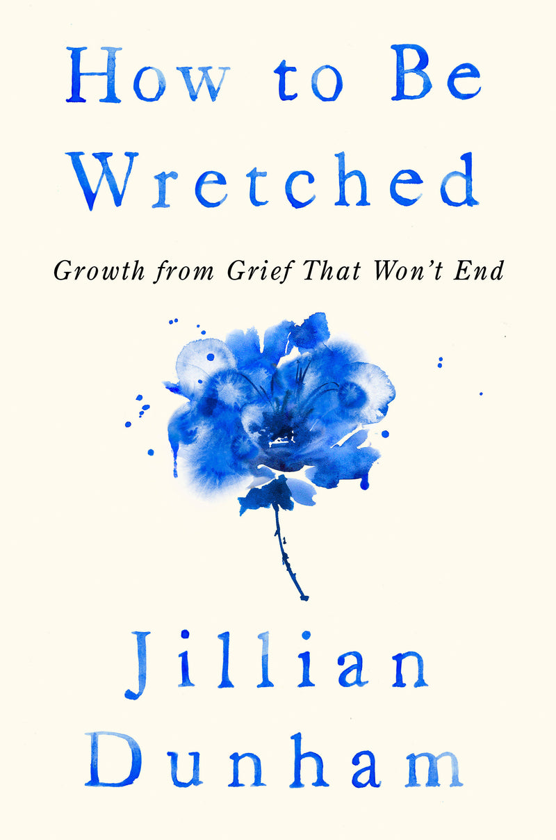 How to Be Wretched: Growth from Grief That Won't End