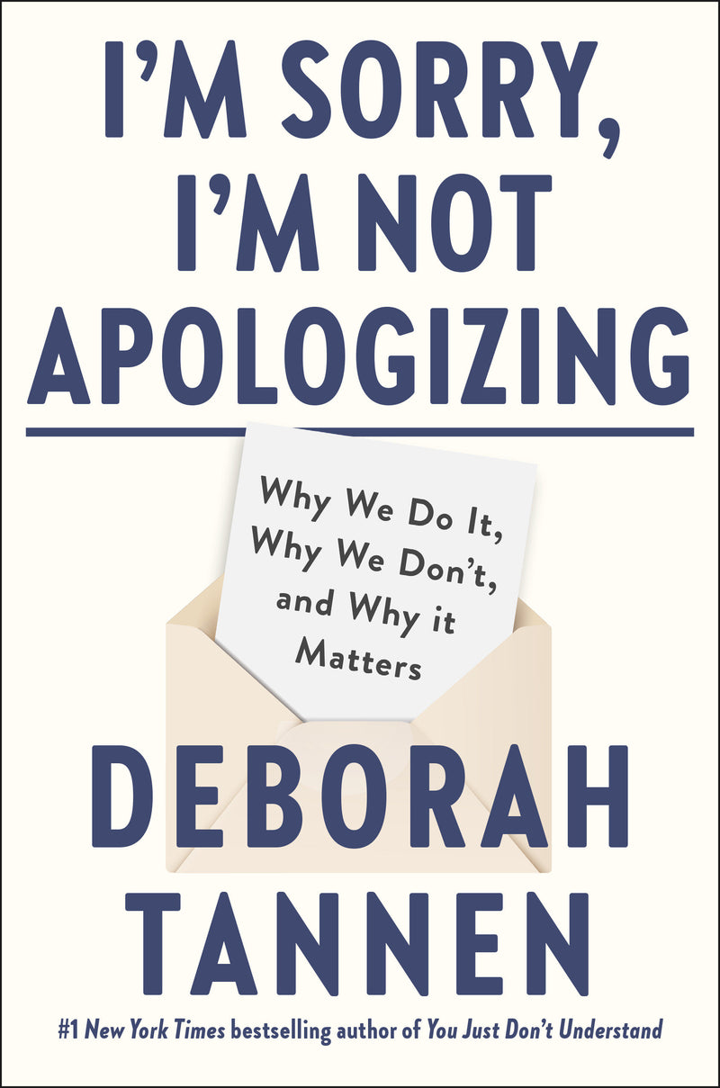 I'm Sorry, I'm Not Apologizing: Why We Do It, Why We Don't, and Why It Matters