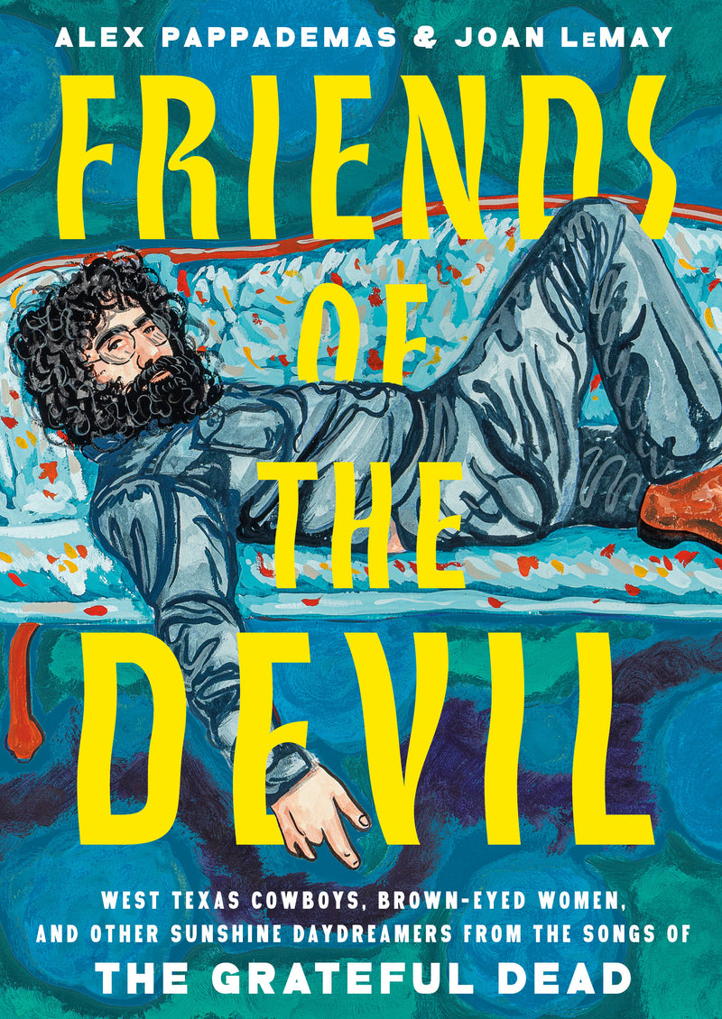 Friends of the Devil: West Texas Cowboys, Brown-Eyed Women, and Other Sunshine Daydreamers from the Songs of the Grateful Dead