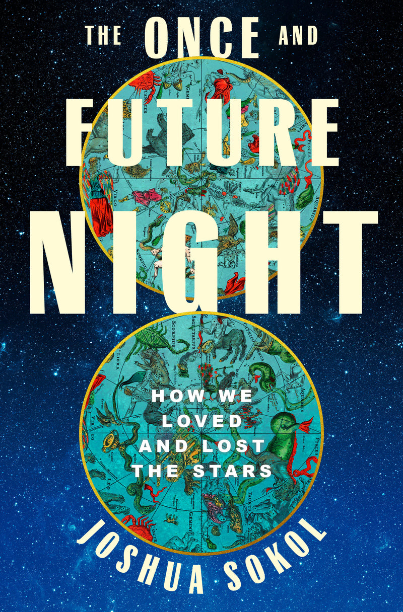 The Once and Future Night: How We Loved and Lost the Stars