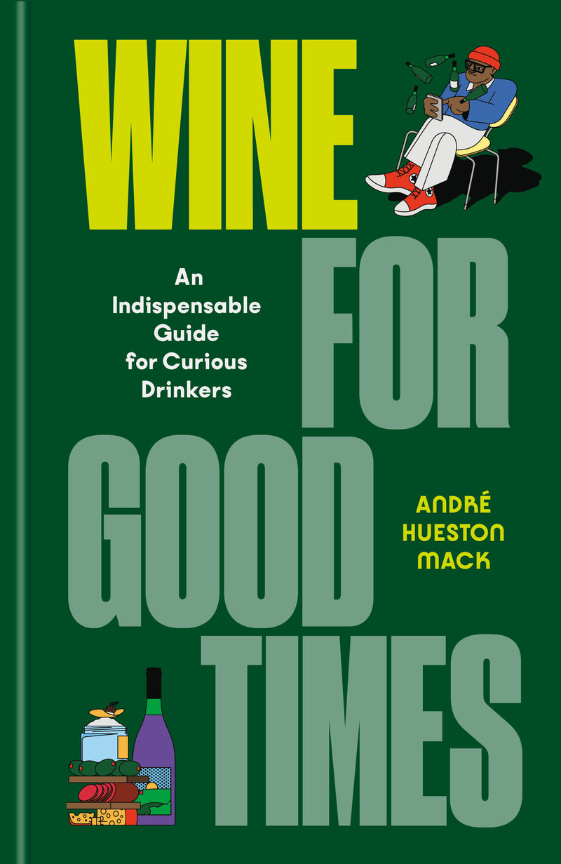Wine for Good Times: An Indispensable Guide for Curious Drinkers