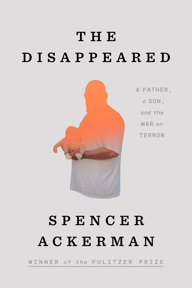 The Disappeared: A Father, a Son, and the War on Terror