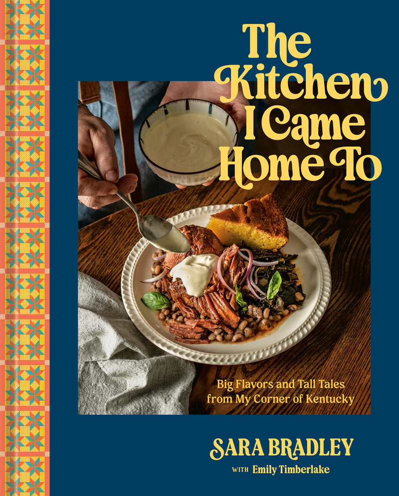 The Kitchen I Came Home To: Big Flavors and Tall Tales from My Corner of Kentucky