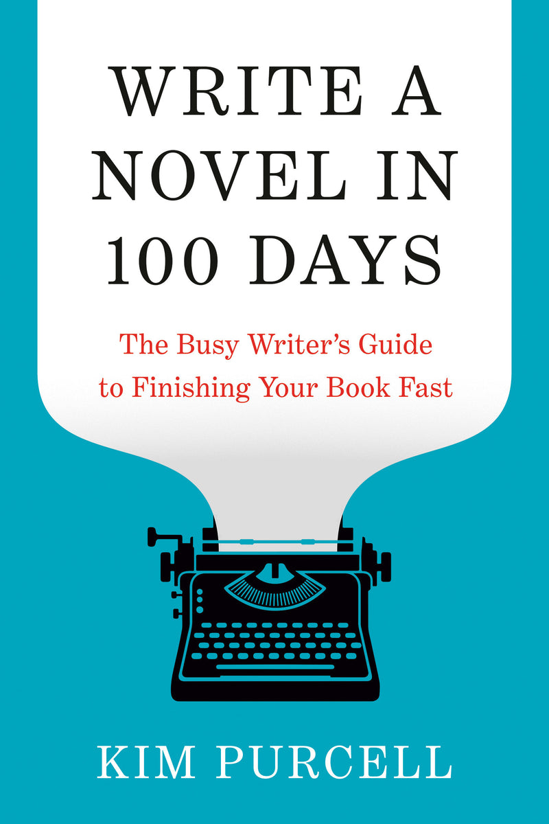 Write a Novel in 100 Days: The Busy Writer's Guide to Finishing Your Book Fast