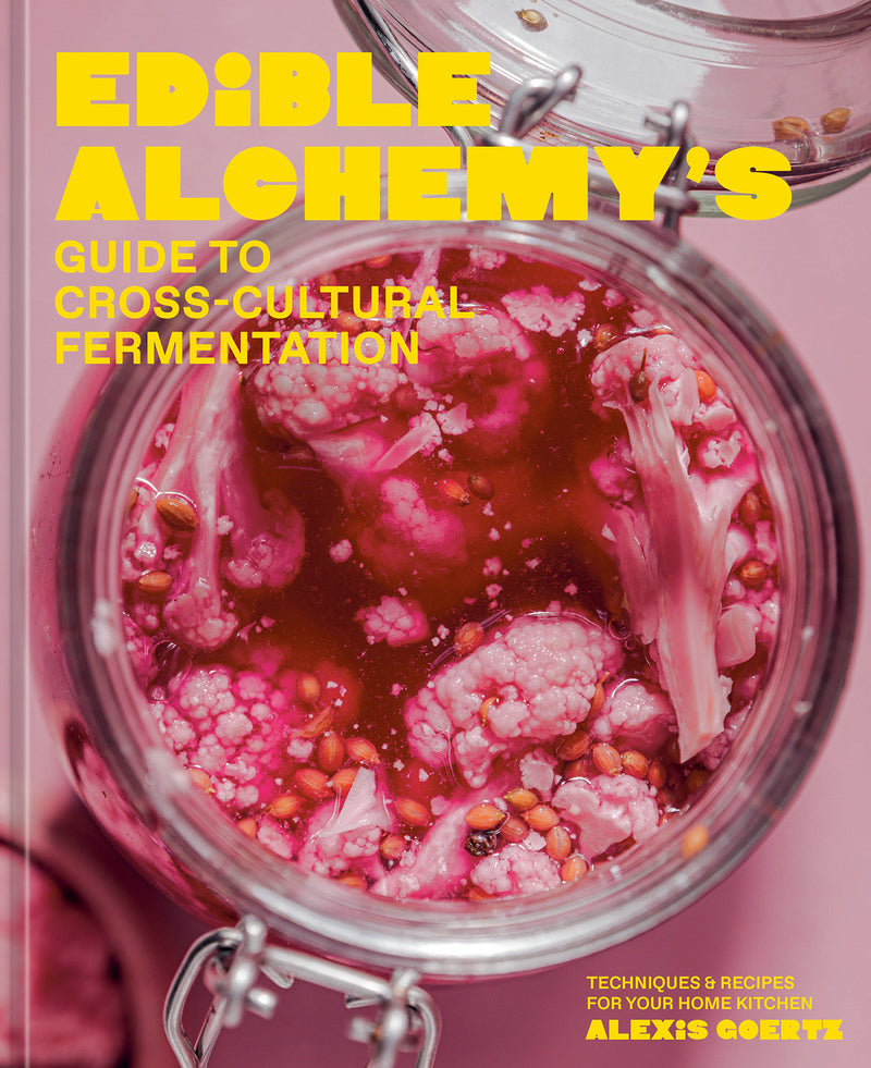 Edible Alchemy's Guide to Cross-Cultural Fermentation: Techniques & Recipes for Your Home Kitchen
