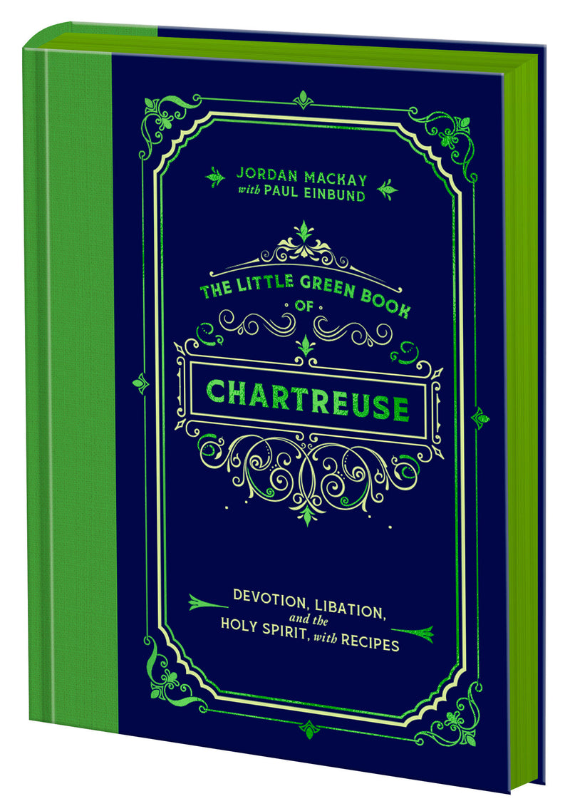 The Little Green Book of Chartreuse: Devotion, Libation, and the Holy Spirit, with Recipes