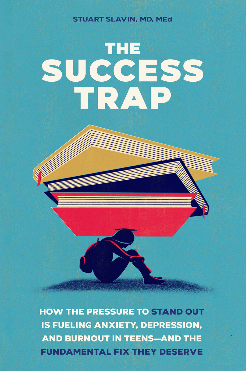 The Success Trap: How the Pressure to Stand Out Is Fueling Anxiety, Depression, and Burnout in Teens--and the Fundamental Fix They Deserve
