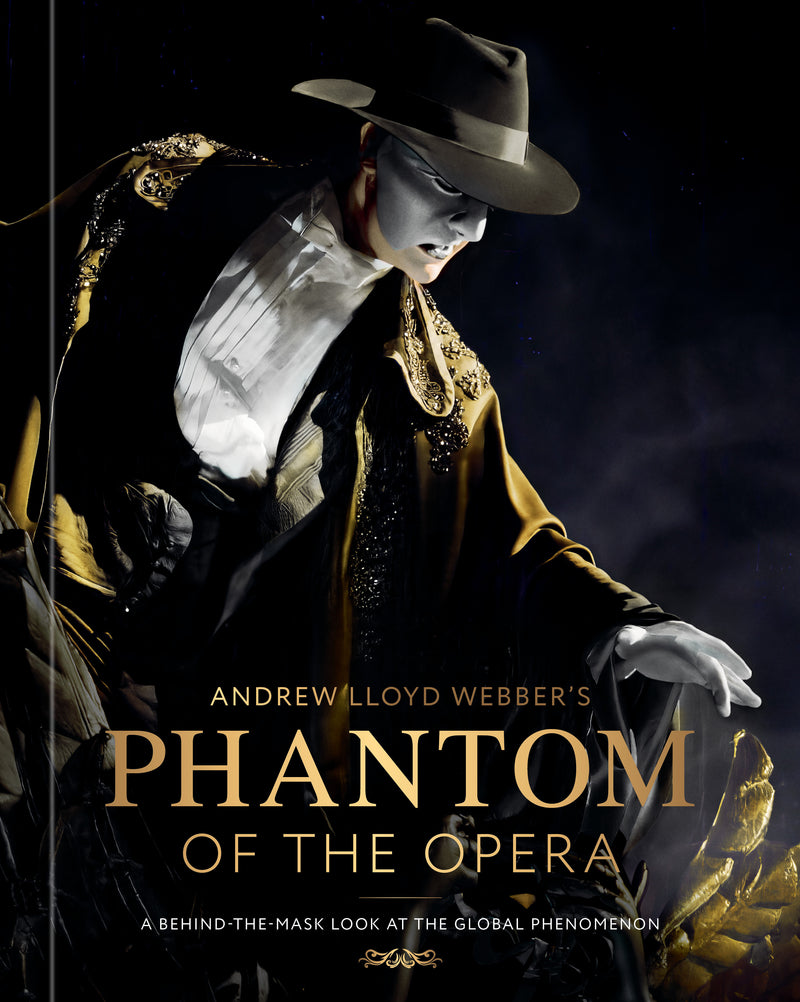 Andrew Lloyd Webber's Phantom of the Opera: A Behind-the-Mask Look at the Global Phenomenon