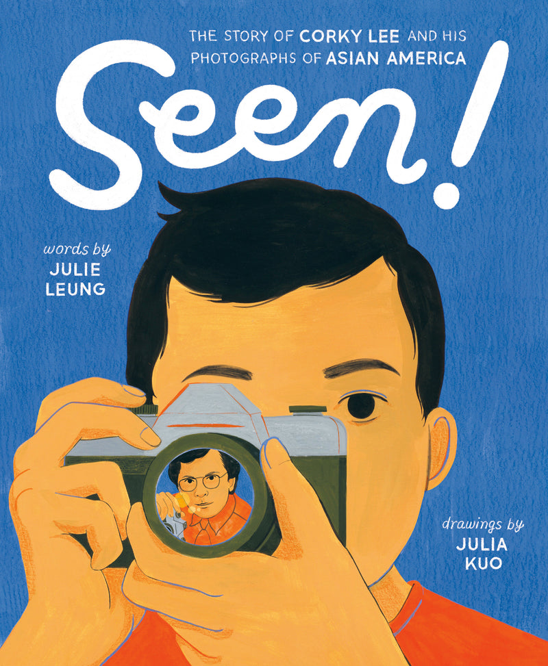 Seen!: The Story of Corky Lee and His Photographs of Asian America