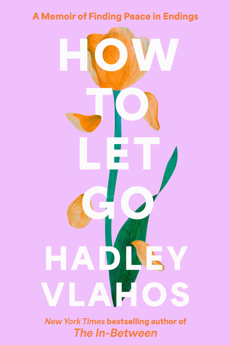 How to Let Go: A Memoir of Finding Peace in Endings