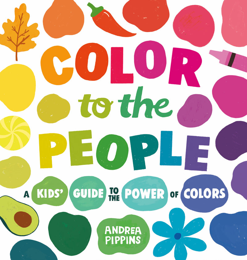 Color to the People: A Kid's Guide to the Power of Colors