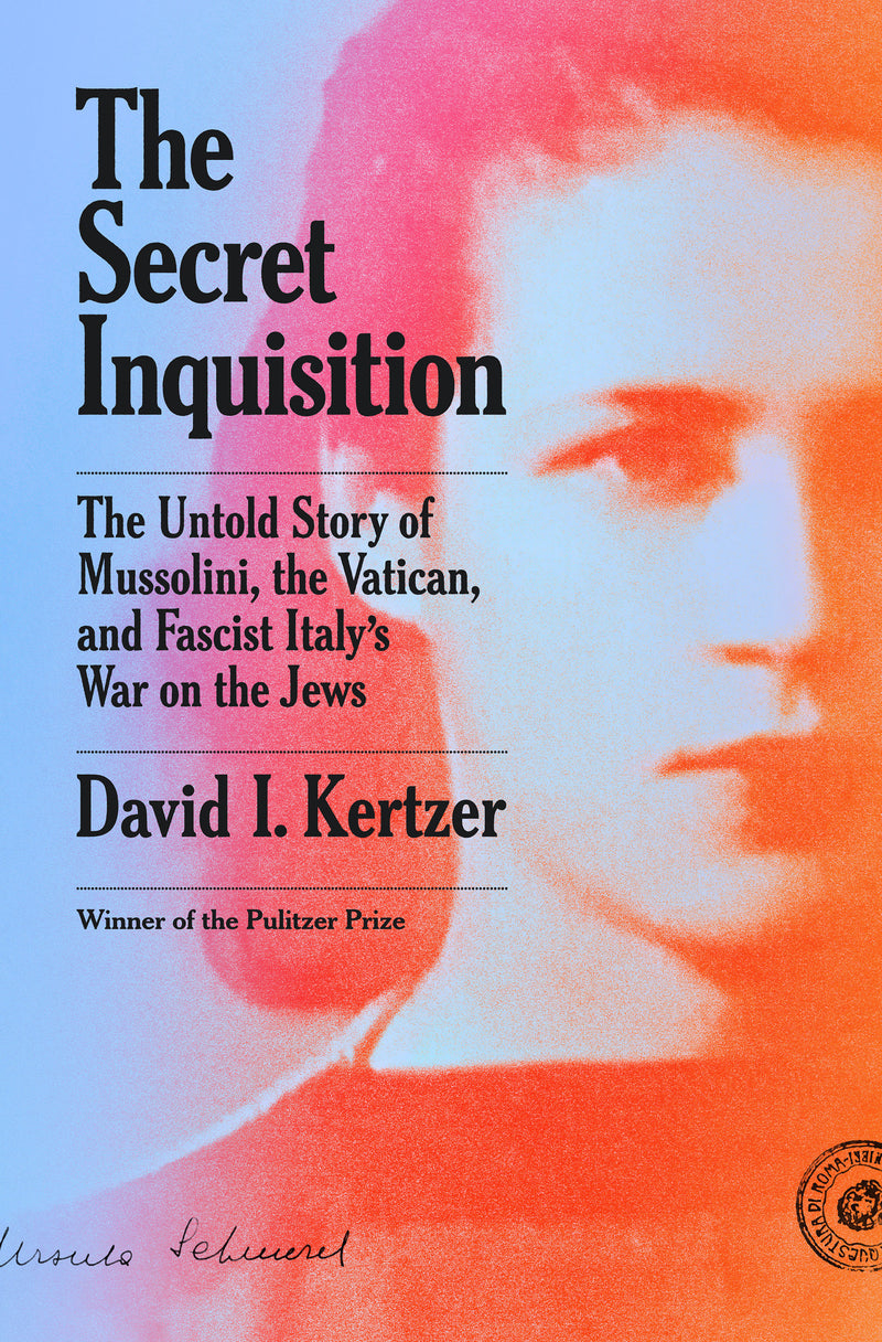 The Secret Inquisition: The Untold Story of Mussolini, the Vatican, and Fascist Italy's War on the Jews