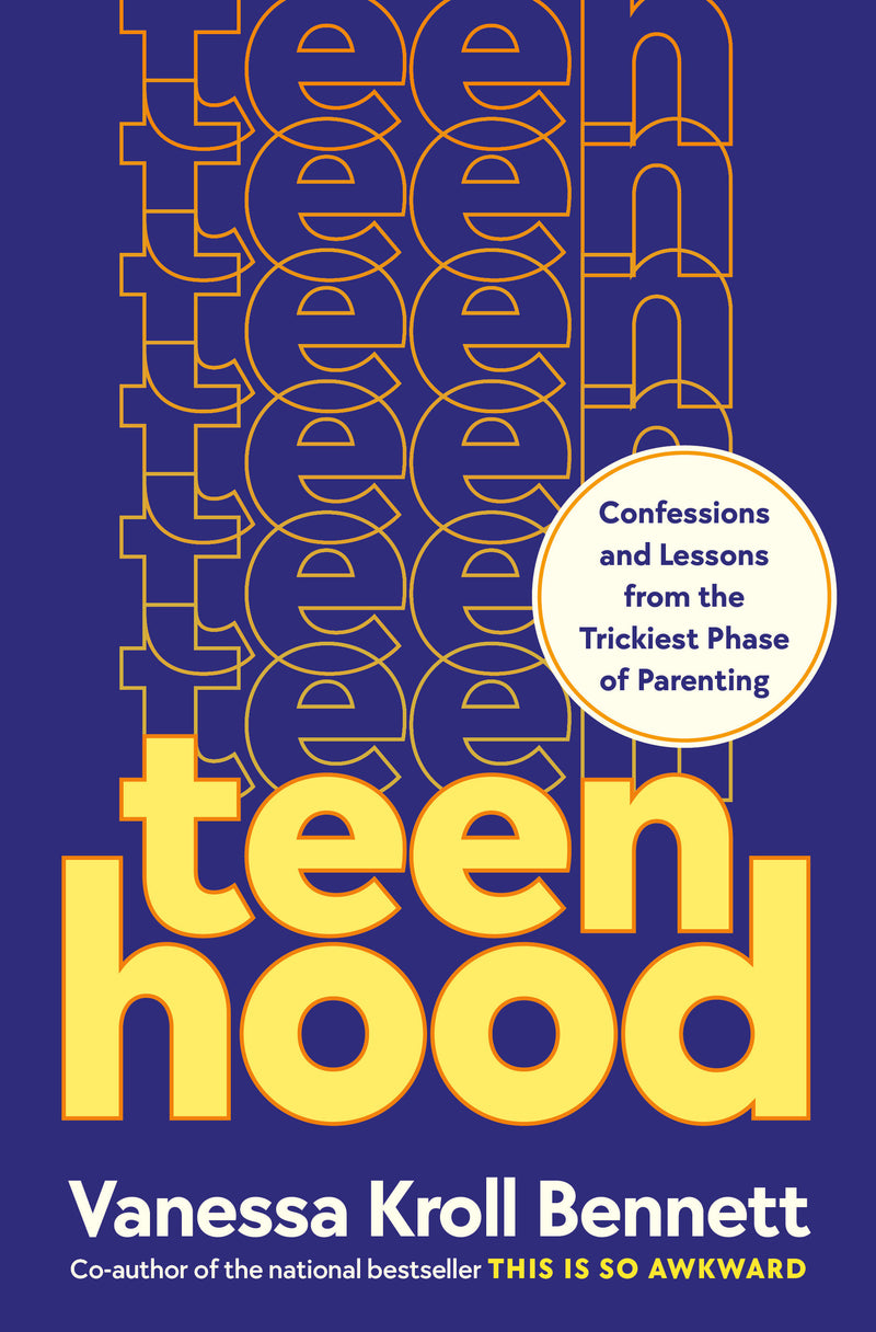 Teenhood: Confessions and Lessons from the Trickiest Phase of Parenting