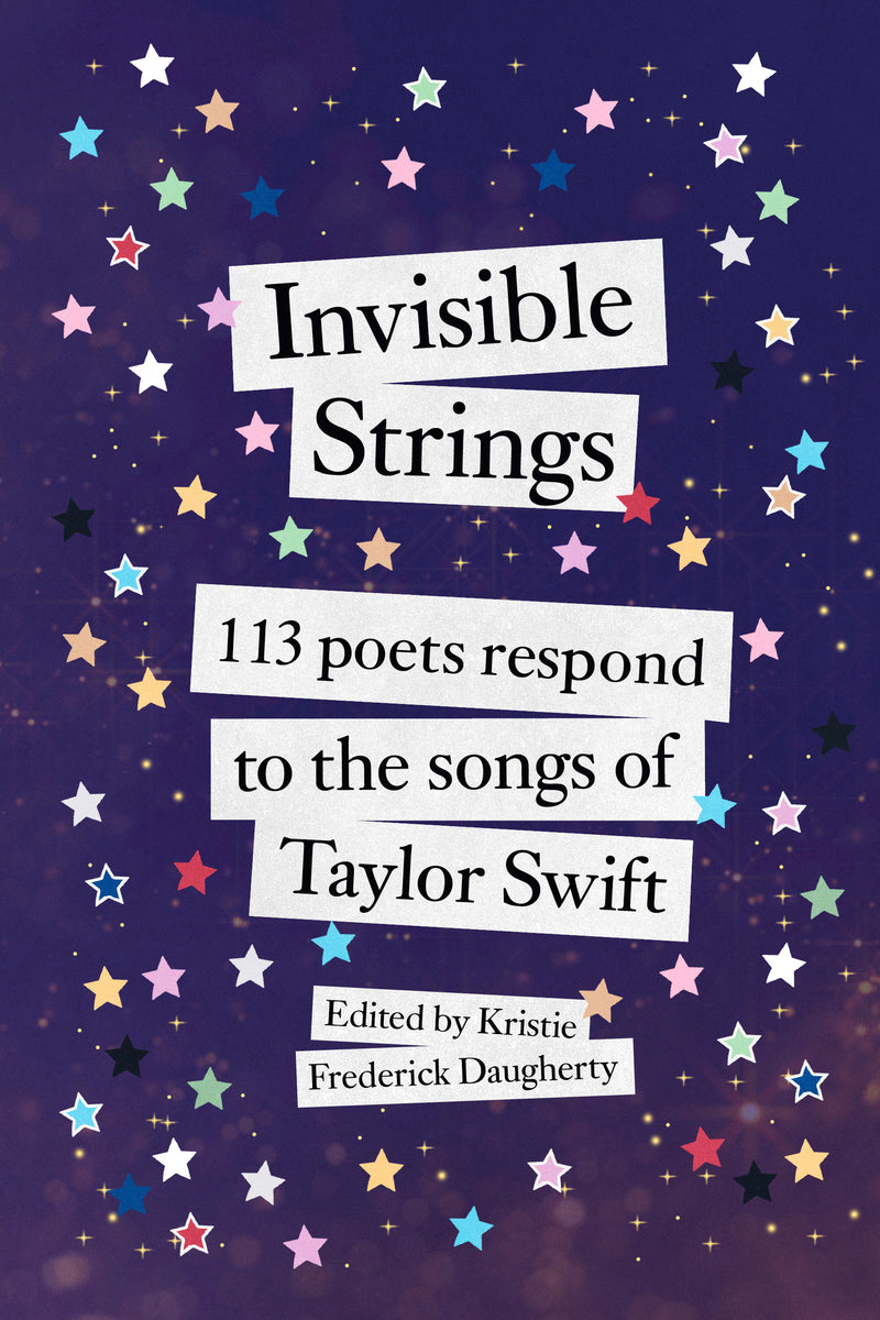 Invisible Strings: 113 Poets Respond to the Songs of Taylor Swift