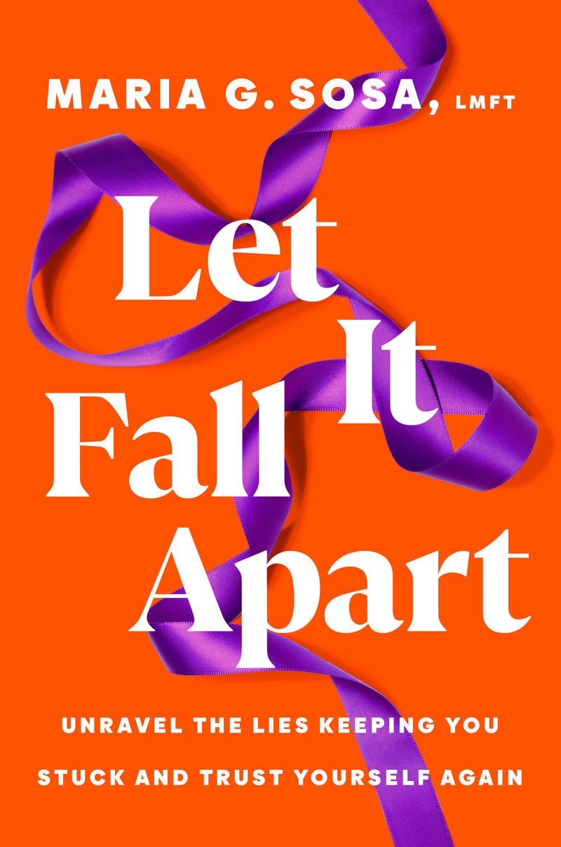 Let It Fall Apart: Unravel the Lies Keeping You Stuck and Trust Yourself Again