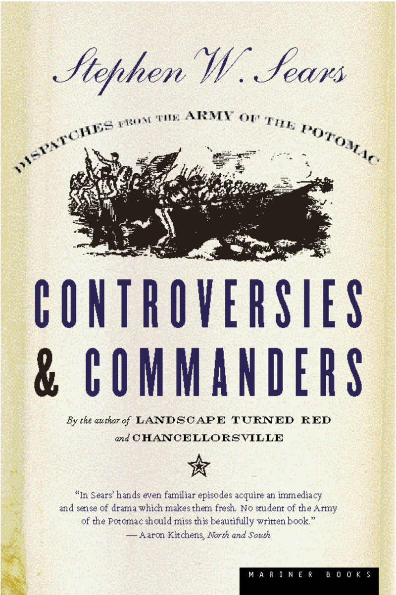 Controversies And Commanders: Dispatches from the Army of the Potomac