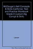 Concepts & Skills, Grade 8 Test and Practice Workbook: Mcdougal Littell Concepts & Skills California (Larson Alg Concpt & Skill) Larson