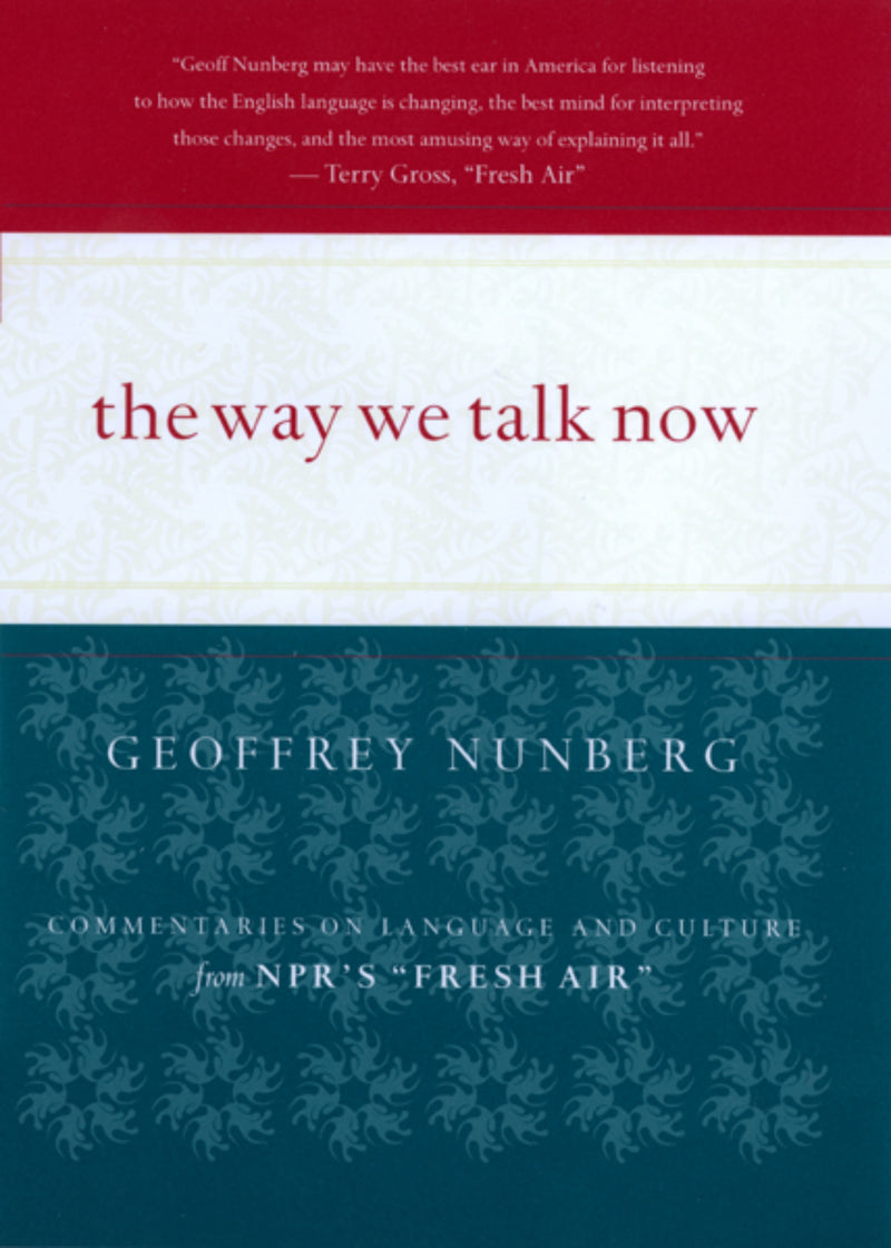 The Way We Talk Now: Commentaries on Language and Culture from NPR's Fresh Air