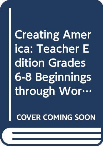 Creating America: Teacher Edition Grades 6-8 Beginnings through World War l 2002 [Paperback]