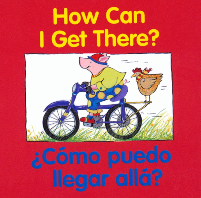 How Can I Get There?/¿Cómo puedo llegar allá?: Bilingual English-Spanish