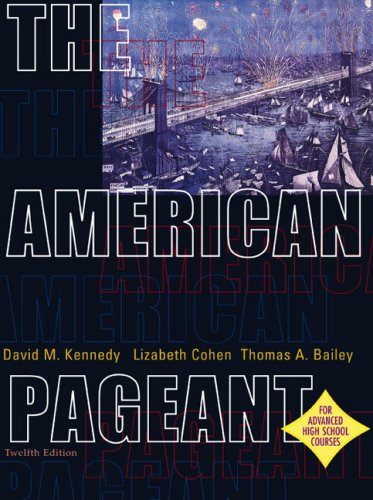 The American Pageant: A History of the Republic Kennedy, David M.; Cohen, Lizabeth and Bailey, Thomas A.