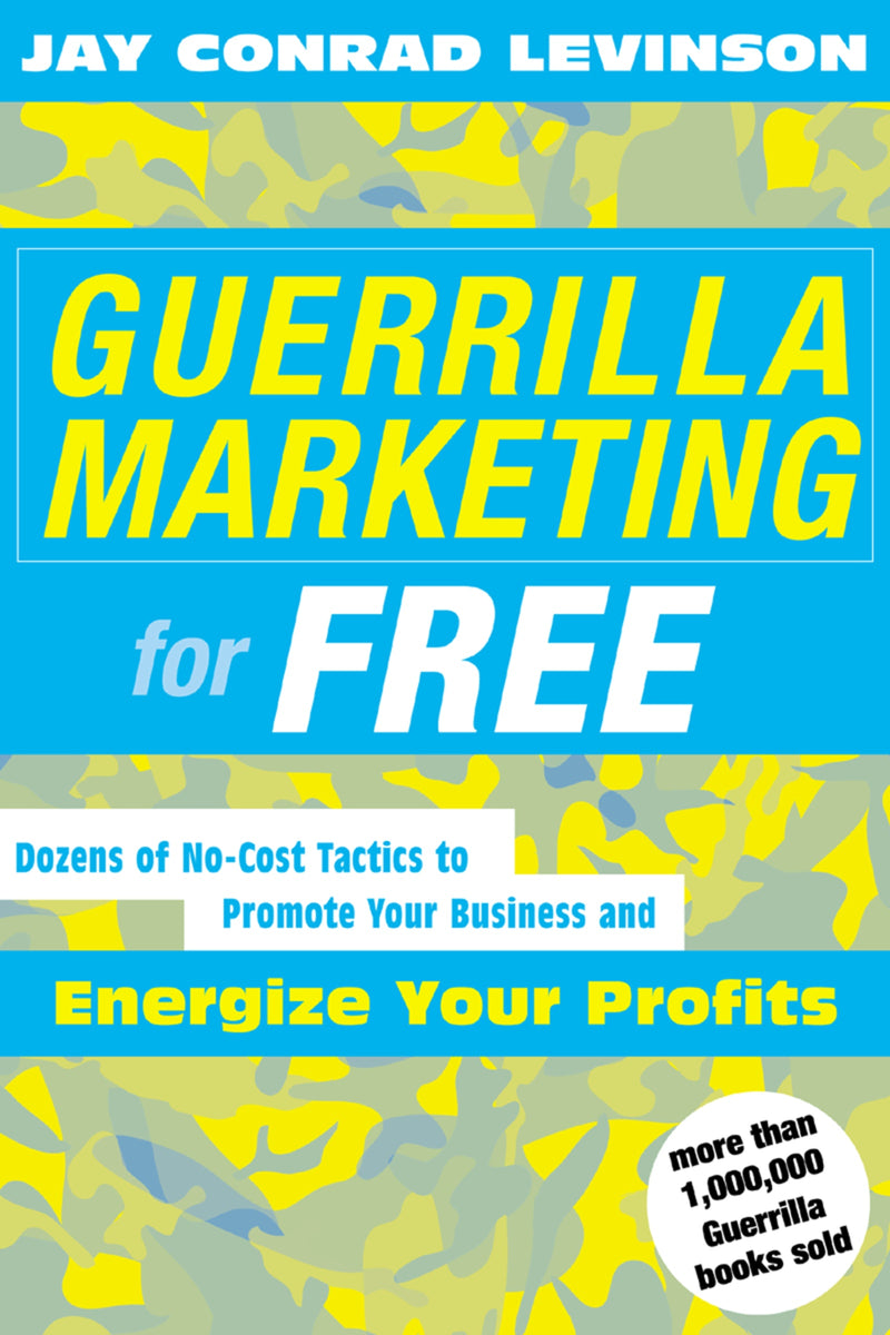 Guerrilla Marketing For Free: Dozens of No-Cost Tactics to Promote Your Business and Energize Your Profits