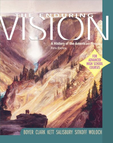 The Enduring Vision: A History of the American People Boyer, Paul S.; Clark, Clifford E., Jr.; Kett, Joseph F.; Salisbury, Neal; Sitkoff, Harvard and Woloch, Nancy
