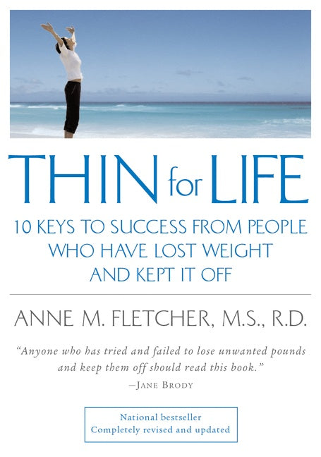 Thin For Life: 10 Keys to Success from People Who Have Lost Weight and Kept It Off