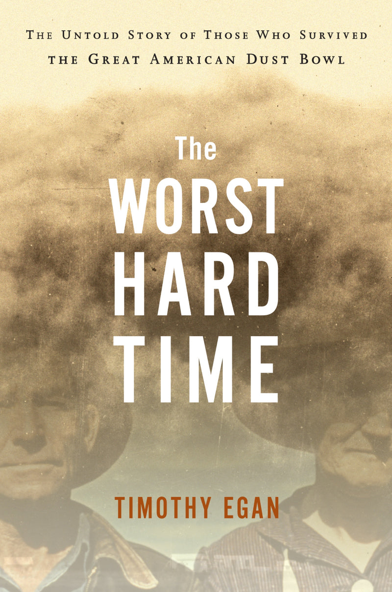 The Worst Hard Time: The Untold Story of Those Who Survived the Great American Dust Bowl