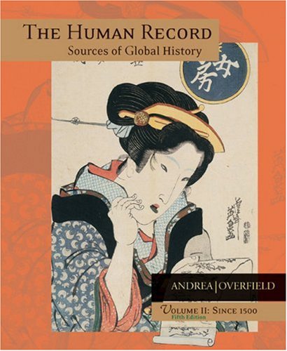The Human Record: Sources of Global History, Vol. 2: Since 1500 Andrea, Alfred J. and Overfield, James H.