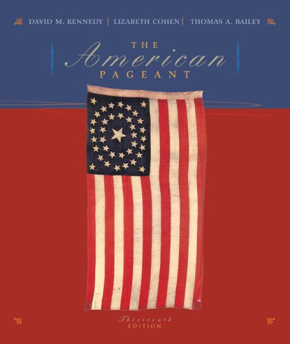 The American Pageant: A History of the Republic Kennedy, David M.; Cohen, Lizabeth and Bailey, Thomas