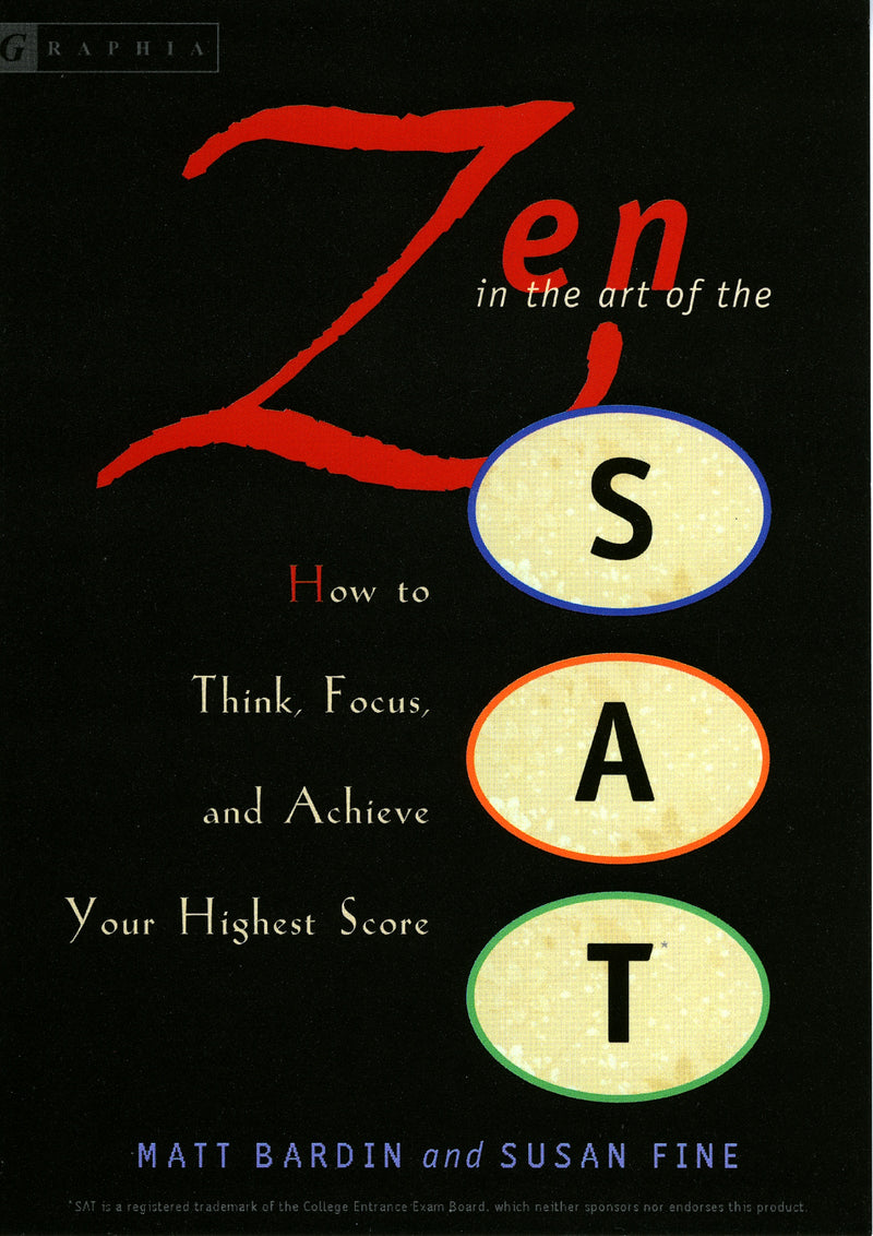 Zen in the Art of the Sat: How to Think, Focus, and Achieve Your Highest Score