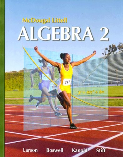 McDougal Littell Algebra 2 (Holt McDougal Larson Algebra 2) Ron Larson; Laurie Boswell; Timothy D. Kanold and Lee Stiff