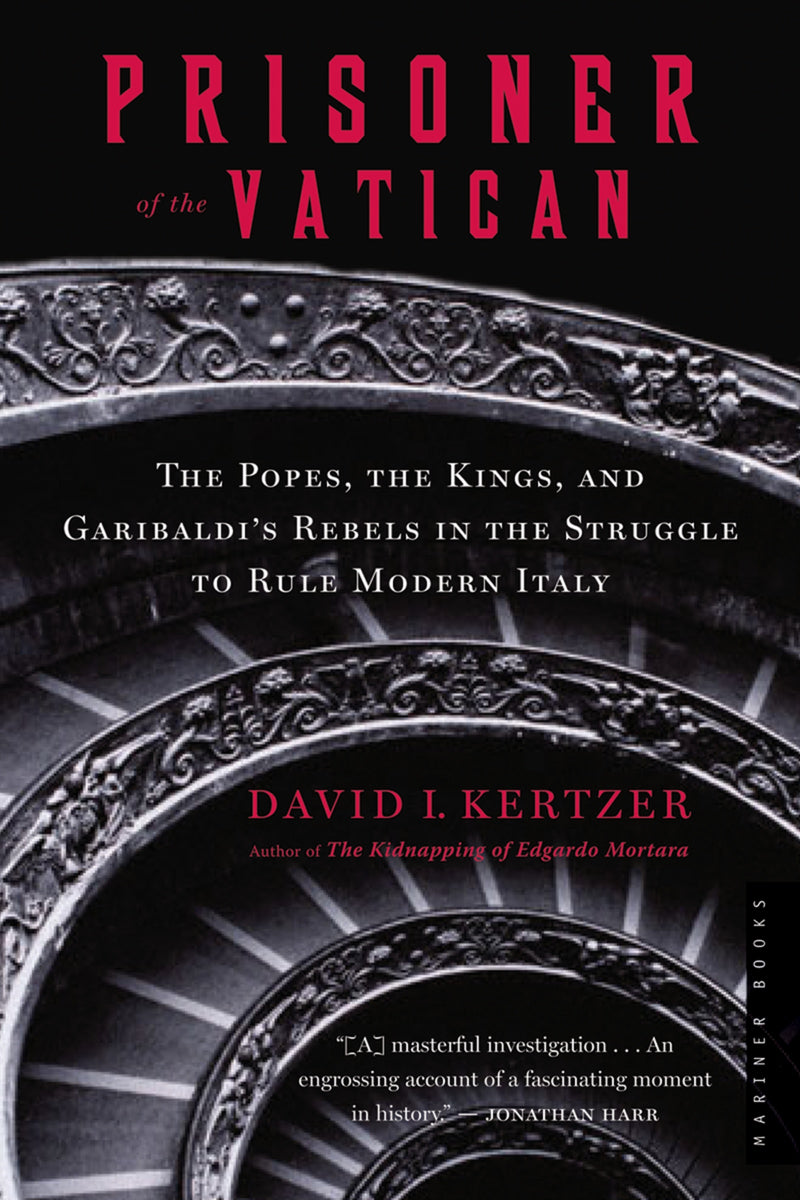 Prisoner Of The Vatican: The Popes, the Kings, and Garibaldi's Rebels in the Struggle to Rule Modern Italy