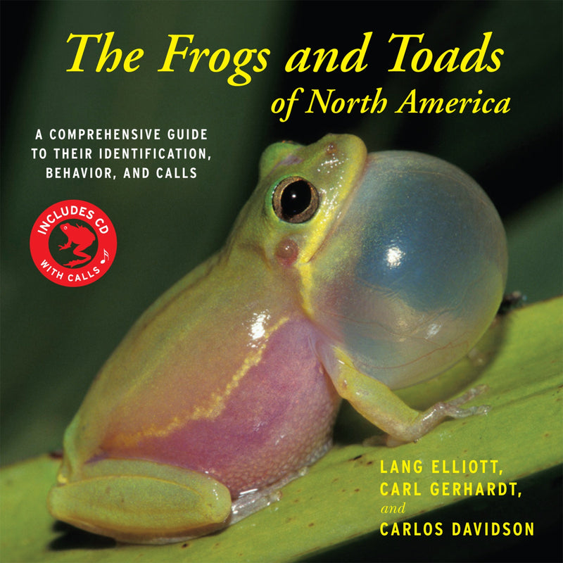The Frogs And Toads Of North America: A Comprehensive Guide to Their Identification,Behavior, and Calls