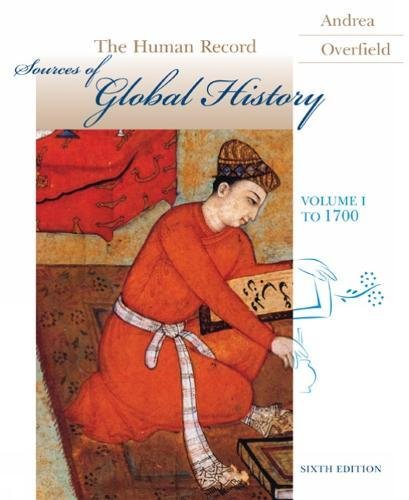 The Human Record: Sources of Global History, Volume I: To 1700 Andrea, Alfred J. and Overfield, James H.