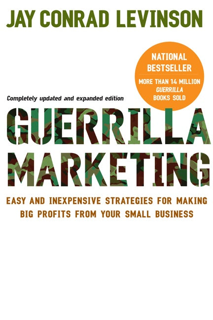 Guerrilla Marketing, 4th Edition: Easy and Inexpensive Strategies for Making Big Profits from Your SmallBusiness