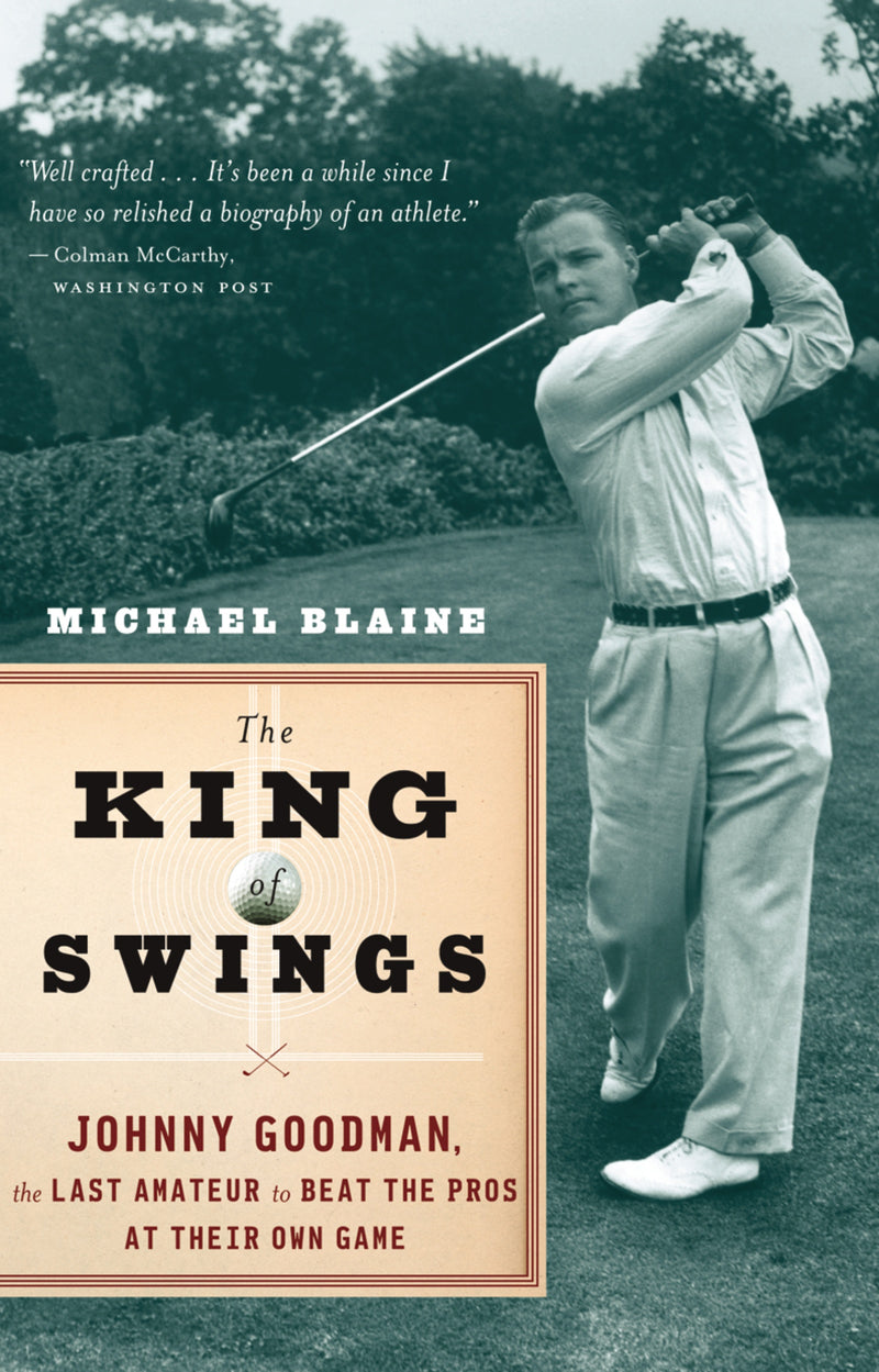 The King Of Swings: Johnny Goodman, the Last Amateur to Beat the Pros at Their Own Game