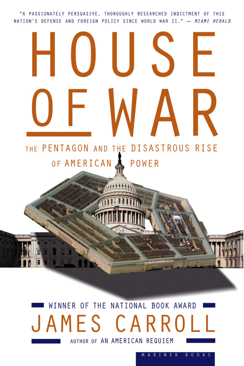 House Of War: The Pentagon and the Disastrous Rise of American Power