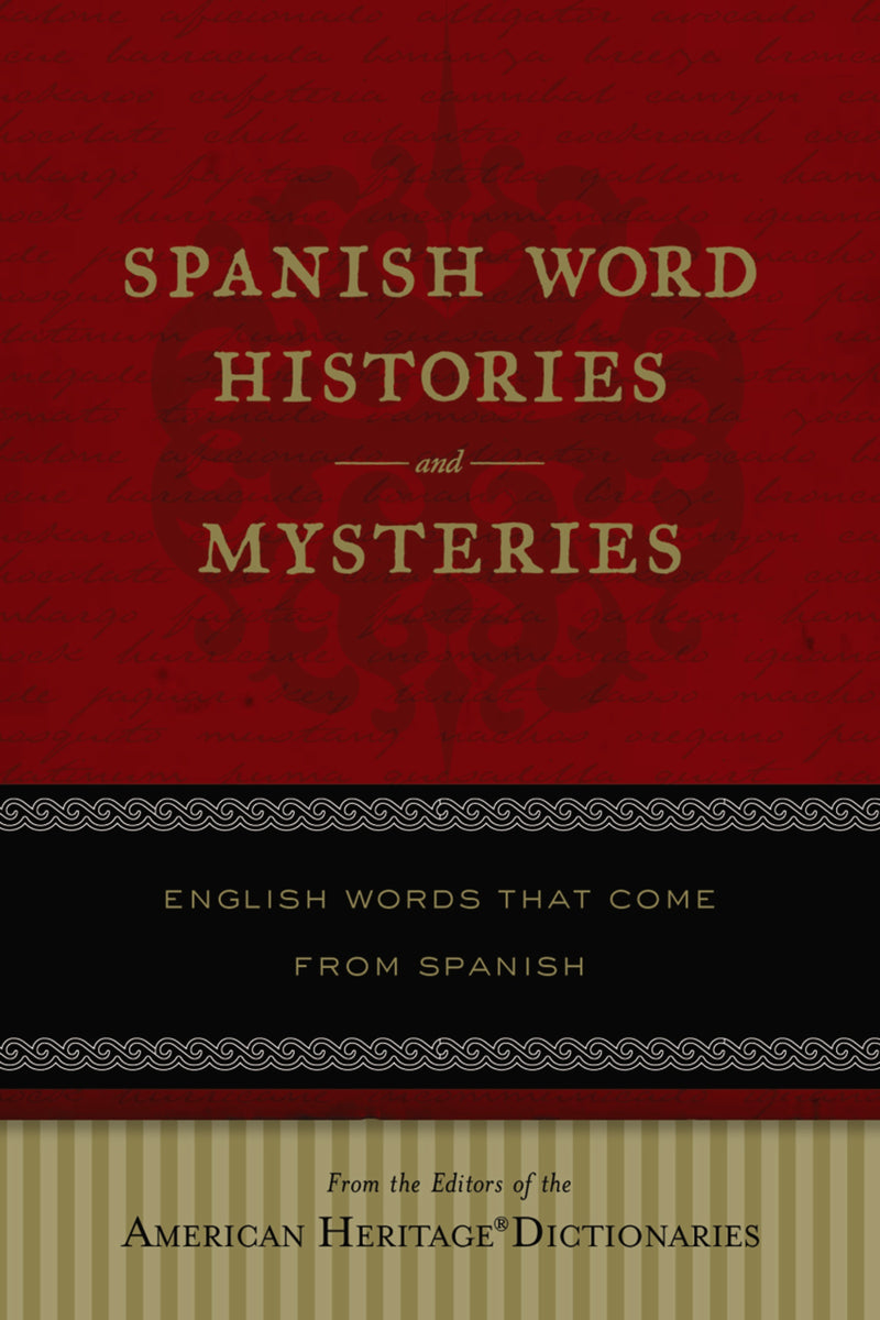 Spanish Word Histories And Mysteries: English Words That Come From Spanish