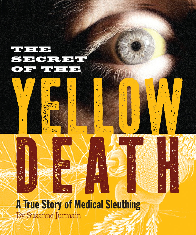 The Secret of the Yellow Death: A True Story of Medical Sleuthing