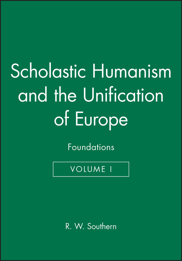 Scholastic Humanism and the Unification of Europe, Volume I