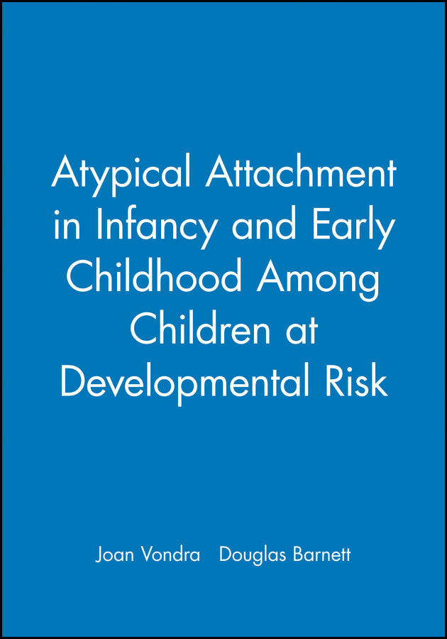 Atypical Attachment in Infancy and Early Childhood Among Children at Developmental Risk