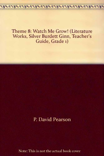 Theme 8: Watch Me Grow! (Literature Works, Silver Burdett Ginn, Teacher's Guide, Grade 1) [Textbook Binding] Silver Burdett Ginn