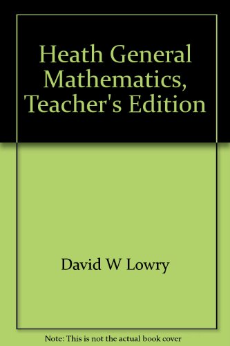 Heath General Mathematics, Teacher's Edition [Hardcover] David W. Lowry; Earl G. Ockenga and Walter E. Rucker
