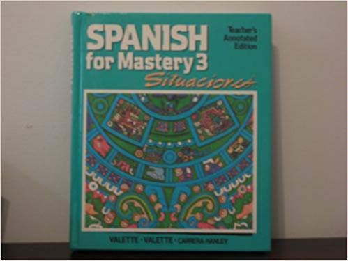 Spanish for Mastery 3: Situaciones: Teacher's Annotated Edition [Hardcover] Jean-Paul Valette and Rebecca M. Vallette