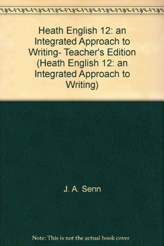 Heath English 12: an Integrated Approach to Writing- Teacher's Edition (Heath English 12: an Integrated Approach to Writing) [Unknown Binding] J. A. Senn