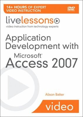 Application Development With Microsoft Access 2007 Livelessons Video Training